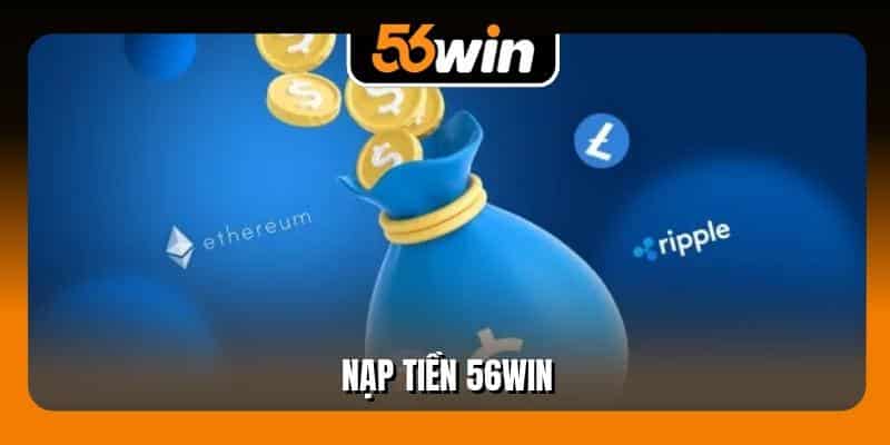 Nạp Tiền 56Win An Toàn Hiệu Quả Với 1 Quy Trình Chuẩn