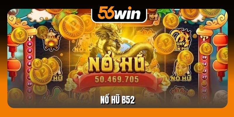 Nổ Hũ B52 - Thắng Lợi Lớn Với 10 Lượt Quay Liên Tiếp