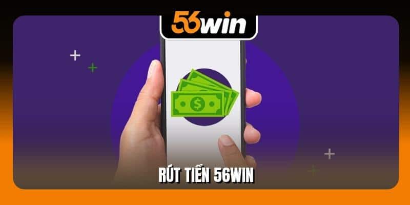 Rút Tiền 56Win Siêu Nhanh Chóng Hot Nhất Trong Năm 2025
