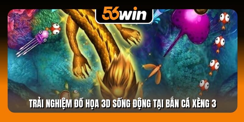 Trải nghiệm đồ họa 3D sống động tại bắn cá xèng 3